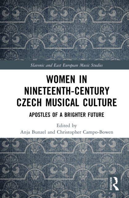 Women in Nineteenth-Century Czech Musical Culture : Apostles of a Brighter Future, PDF eBook