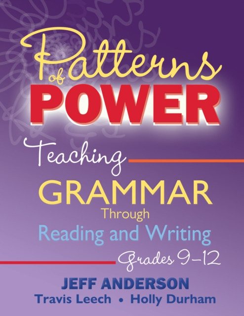 Patterns of Power, Grades 9-12 : Teaching Grammar Through Reading and Writing, PDF eBook