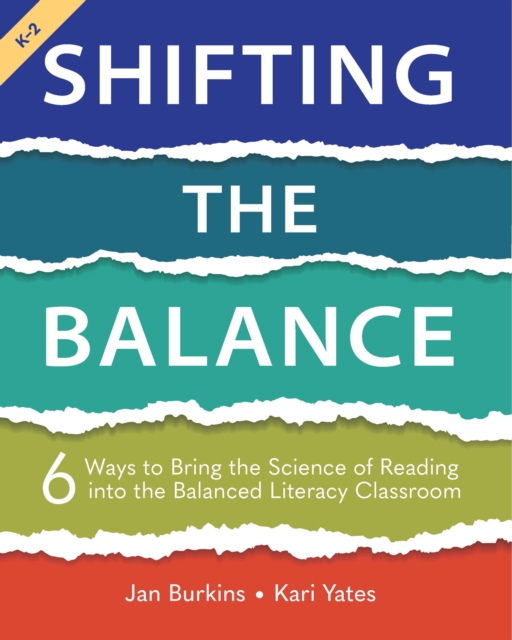 Shifting the Balance, Grades K-2 : 6 Ways to Bring the Science of Reading into the Balanced Literacy Classroom, EPUB eBook