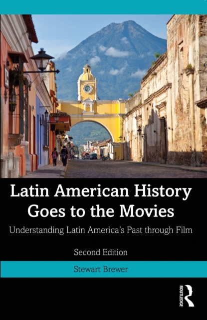 Latin American History Goes to the Movies : Understanding Latin America's Past through Film, EPUB eBook