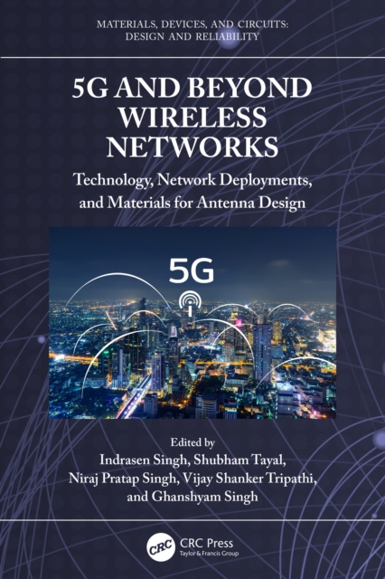 5G and Beyond Wireless Networks : Technology, Network Deployments, and Materials for Antenna Design, PDF eBook