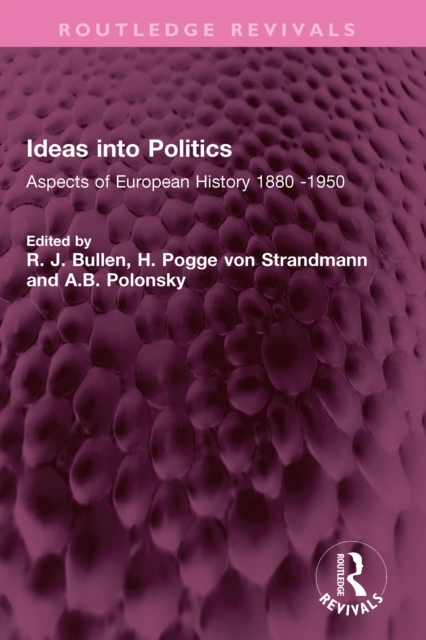 Ideas into Politics : Aspects of European History 1880- 1950, EPUB eBook