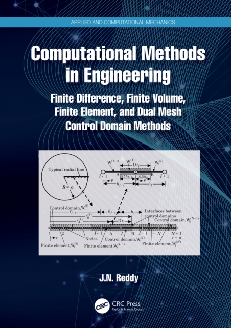 Computational Methods in Engineering : Finite Difference, Finite Volume, Finite Element, and Dual Mesh Control Domain Methods, PDF eBook