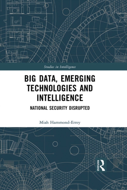 Big Data, Emerging Technologies and Intelligence : National Security Disrupted, PDF eBook