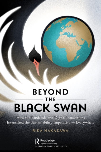 Beyond the Black Swan : How the Pandemic and Digital Innovations Intensified the Sustainability Imperative - Everywhere, PDF eBook