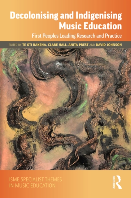 Decolonising and Indigenising Music Education : First Peoples Leading Research and Practice, PDF eBook
