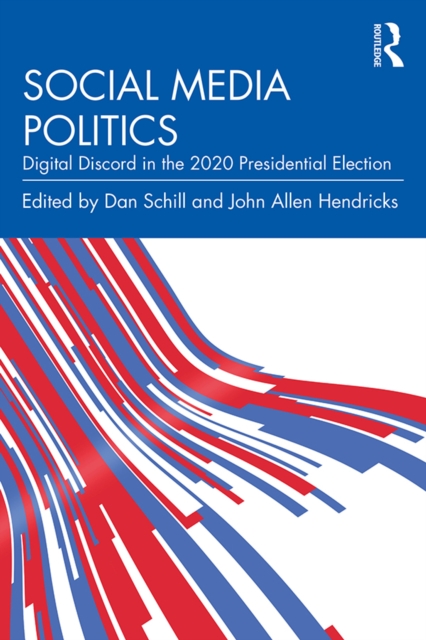 Social Media Politics : Digital Discord in the 2020 Presidential Election, EPUB eBook