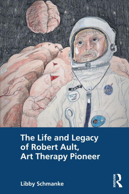 The Life and Legacy of Robert Ault, Art Therapy Pioneer, EPUB eBook