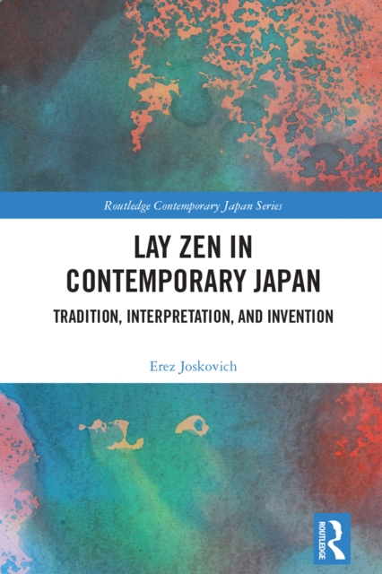 Lay Zen in Contemporary Japan : Tradition, Interpretation, and Invention, PDF eBook