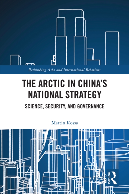 The Arctic in China's National Strategy : Science, Security, and Governance, PDF eBook