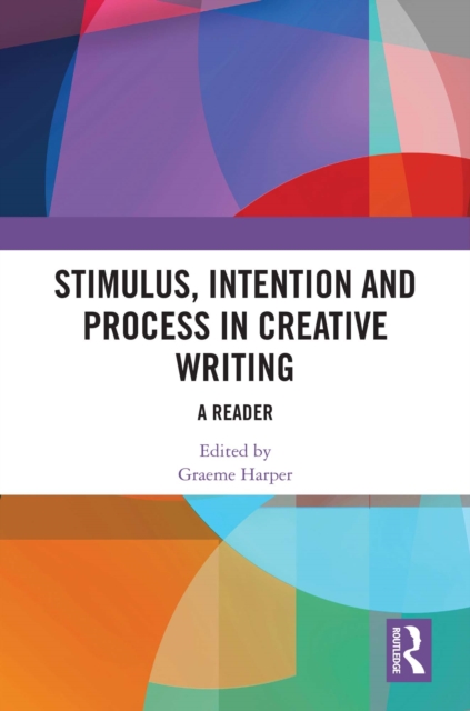 Stimulus, Intention and Process in Creative Writing : A Reader, EPUB eBook