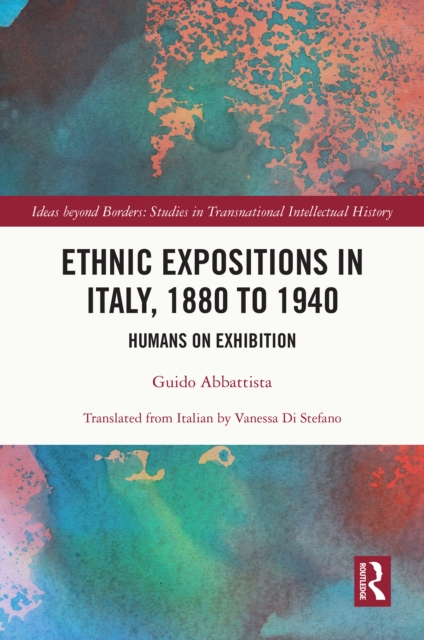 Ethnic Expositions in Italy, 1880 to 1940 : Humans on Exhibition, PDF eBook