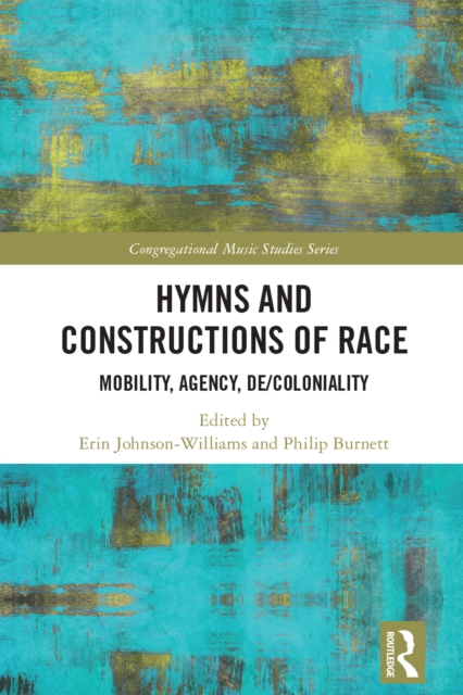 Hymns and Constructions of Race : Mobility, Agency, De/Coloniality, EPUB eBook