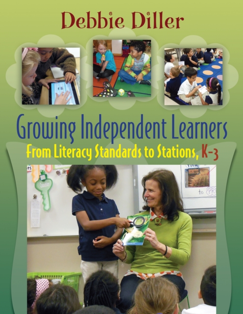 Growing Independent Learners : From Literacy Standards to Stations, K-3, PDF eBook