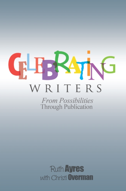 Celebrating Writers : From Possibilities Through Publication, PDF eBook