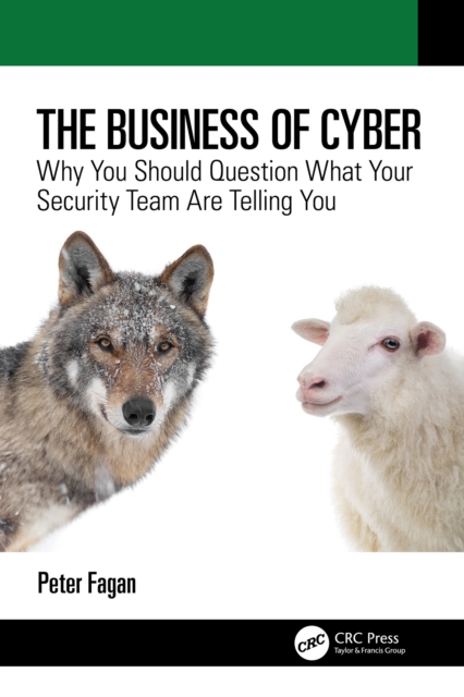 The Business of Cyber : Why You Should Question What Your Security Team Are Telling You, PDF eBook