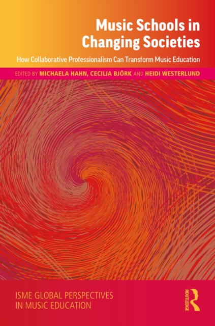 Music Schools in Changing Societies : How Collaborative Professionalism Can Transform Music Education, EPUB eBook