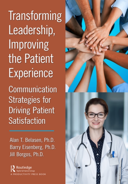 Transforming Leadership, Improving the Patient Experience : Communication Strategies for Driving Patient Satisfaction, EPUB eBook