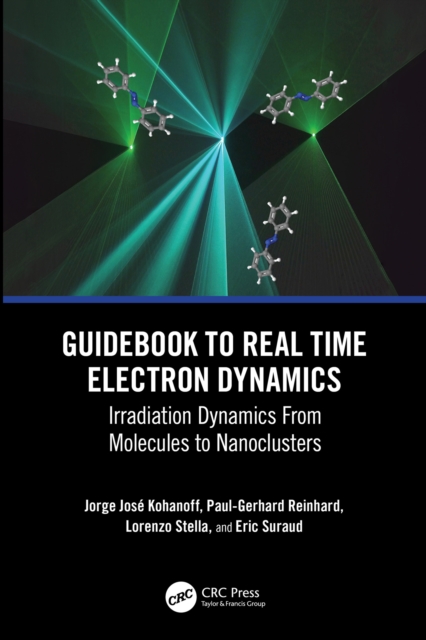 Guidebook to Real Time Electron Dynamics : Irradiation Dynamics From Molecules to Nanoclusters, EPUB eBook