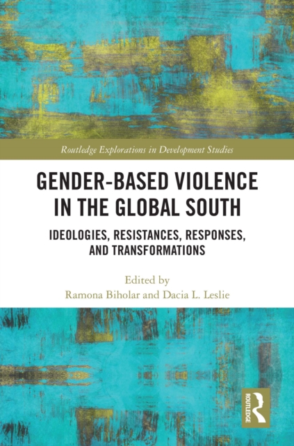 Gender-Based Violence in the Global South : Ideologies, Resistances, Responses, and Transformations, PDF eBook