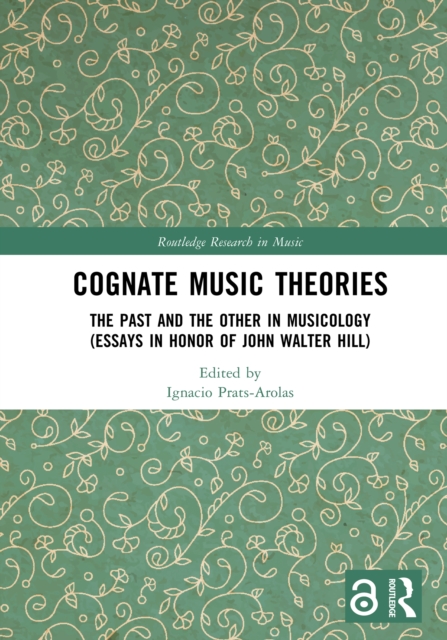 Cognate Music Theories : The Past and the Other in Musicology (Essays in Honor of John Walter Hill), PDF eBook