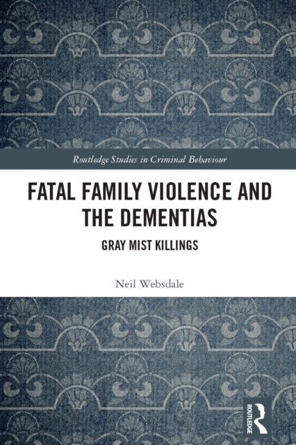 Fatal Family Violence and the Dementias : Gray Mist Killings, PDF eBook
