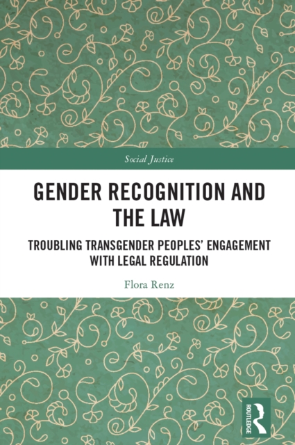 Gender Recognition and the Law : Troubling Transgender Peoples' Engagement with Legal Regulation, PDF eBook