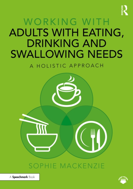 Working with Adults with Eating, Drinking and Swallowing Needs : A Holistic Approach, EPUB eBook