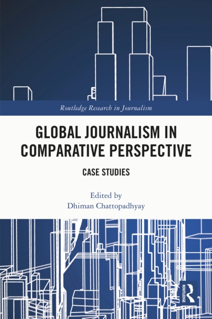 Global Journalism in Comparative Perspective : Case Studies, PDF eBook