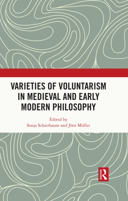 Varieties of Voluntarism in Medieval and Early Modern Philosophy, PDF eBook