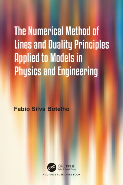 The Numerical Method of Lines and Duality Principles Applied to Models in Physics and Engineering, PDF eBook