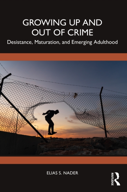 Growing Up and Out of Crime : Desistance, Maturation, and Emerging Adulthood, EPUB eBook