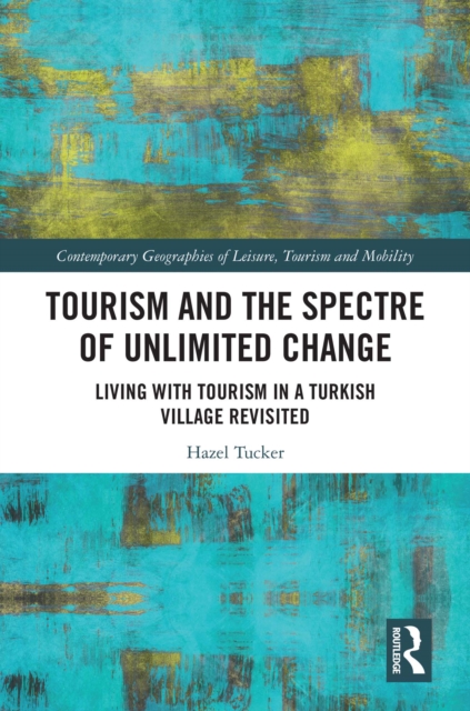 Tourism and the Spectre of Unlimited Change : Living with Tourism in a Turkish Village Revisited, PDF eBook