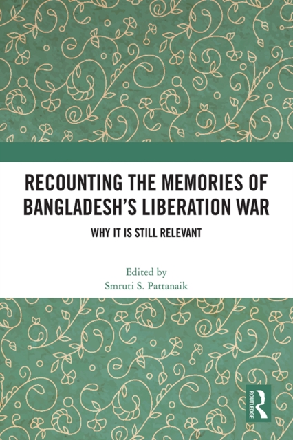 Recounting the Memories of Bangladesh's Liberation War : Why It Is Still Relevant, PDF eBook