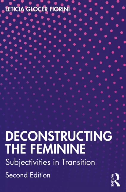 Deconstructing the Feminine : Subjectivities in Transition, PDF eBook