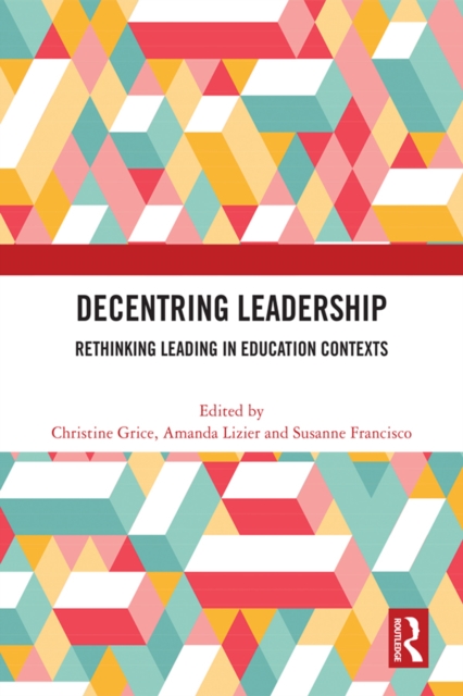 Decentring Leadership : Rethinking Leading in Education Contexts, EPUB eBook