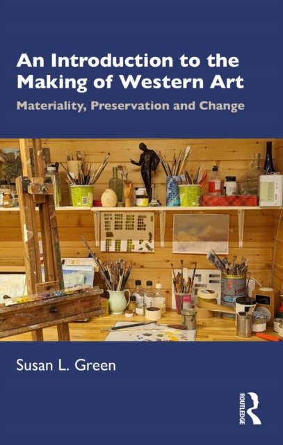 An Introduction to the Making of Western Art : Materiality, Preservation and Change, EPUB eBook