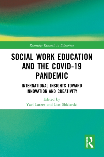 Social Work Education and the COVID-19 Pandemic : International Insights toward Innovation and Creativity, EPUB eBook