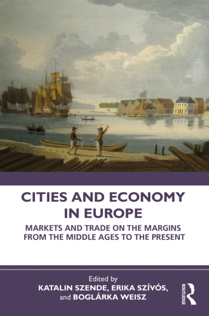 Cities and Economy in Europe : Markets and Trade on the Margins from the Middle Ages to the Present, EPUB eBook