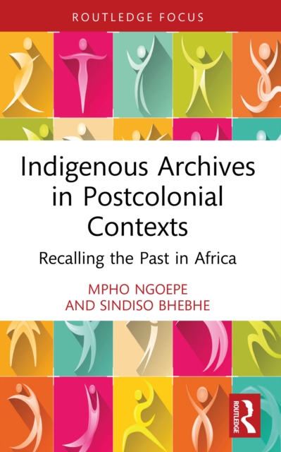 Indigenous Archives in Postcolonial Contexts : Recalling the Past in Africa, EPUB eBook