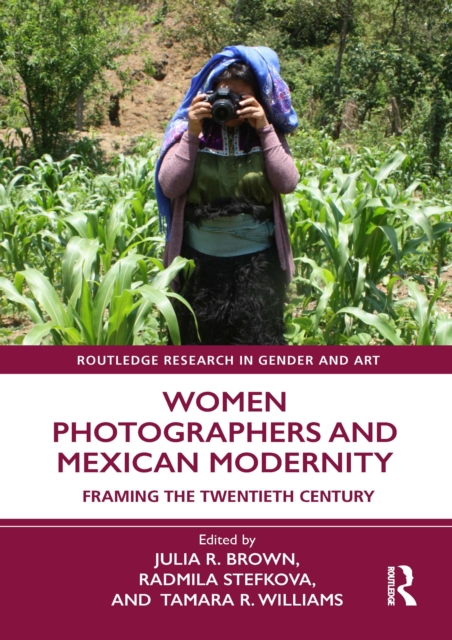 Women Photographers and Mexican Modernity : Framing the Twentieth Century, PDF eBook