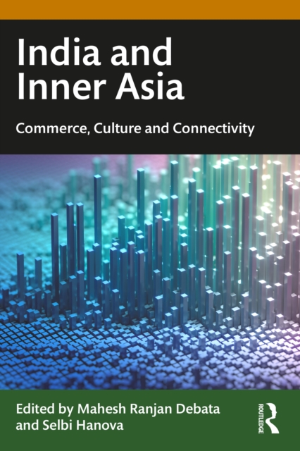 India and Inner Asia : Commerce, Culture and Connectivity, PDF eBook