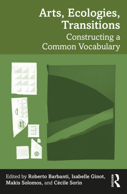 Arts, Ecologies, Transitions : Constructing a Common Vocabulary, PDF eBook