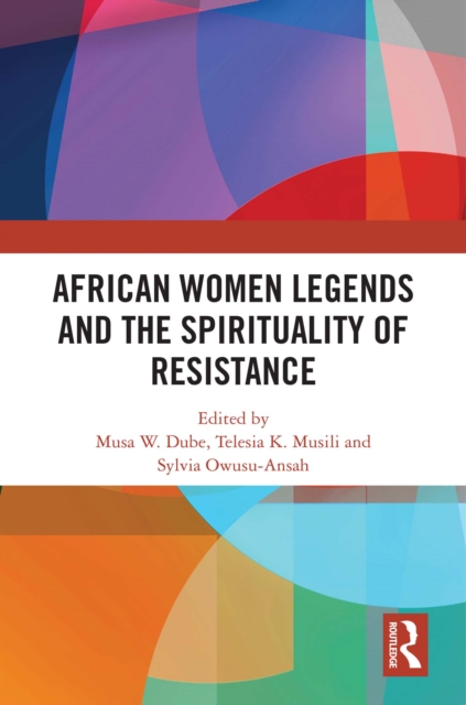 African Women Legends and the Spirituality of Resistance, PDF eBook