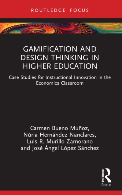 Gamification and Design Thinking in Higher Education : Case Studies for Instructional Innovation in the Economics Classroom, EPUB eBook