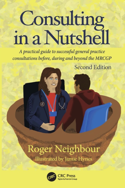 Consulting in a Nutshell : A practical guide to successful general practice consultations before, during and beyond the MRCGP, EPUB eBook