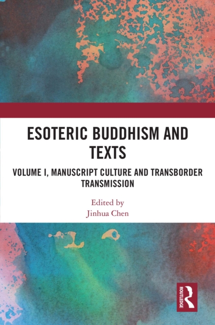 Esoteric Buddhism and Texts : Volume I, Manuscript Culture and Transborder Transmission, EPUB eBook