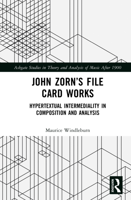 John Zorn’s File Card Works : Hypertextual Intermediality in Composition and Analysis, EPUB eBook