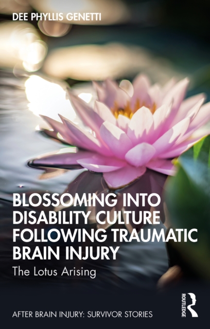Blossoming Into Disability Culture Following Traumatic Brain Injury : The Lotus Arising, PDF eBook