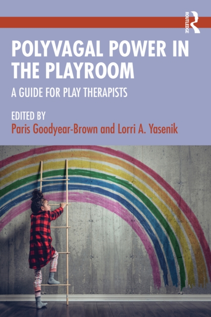 Polyvagal Power in the Playroom : A Guide for Play Therapists, PDF eBook
